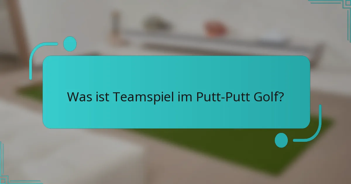 Was ist Teamspiel im Putt-Putt Golf?