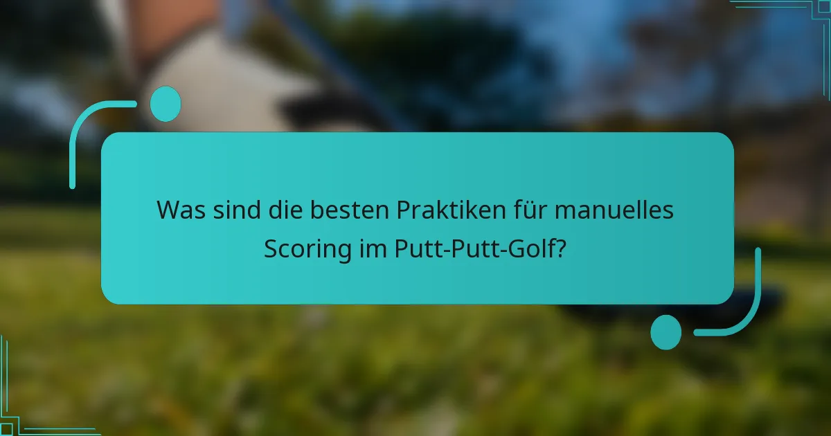 Was sind die besten Praktiken für manuelles Scoring im Putt-Putt-Golf?