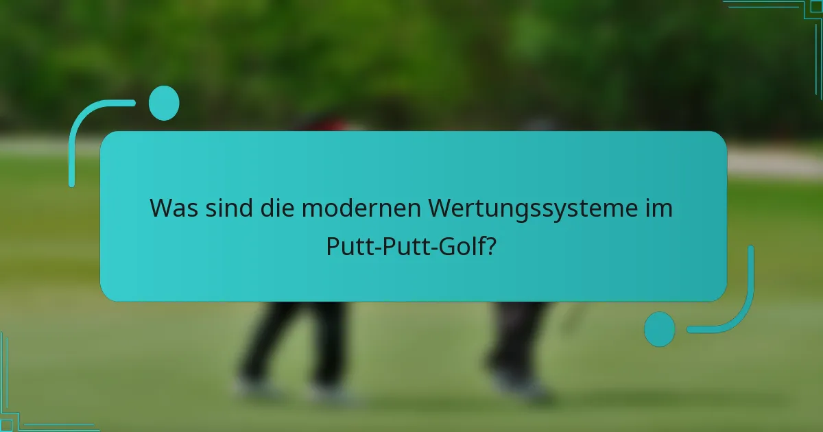 Was sind die modernen Wertungssysteme im Putt-Putt-Golf?