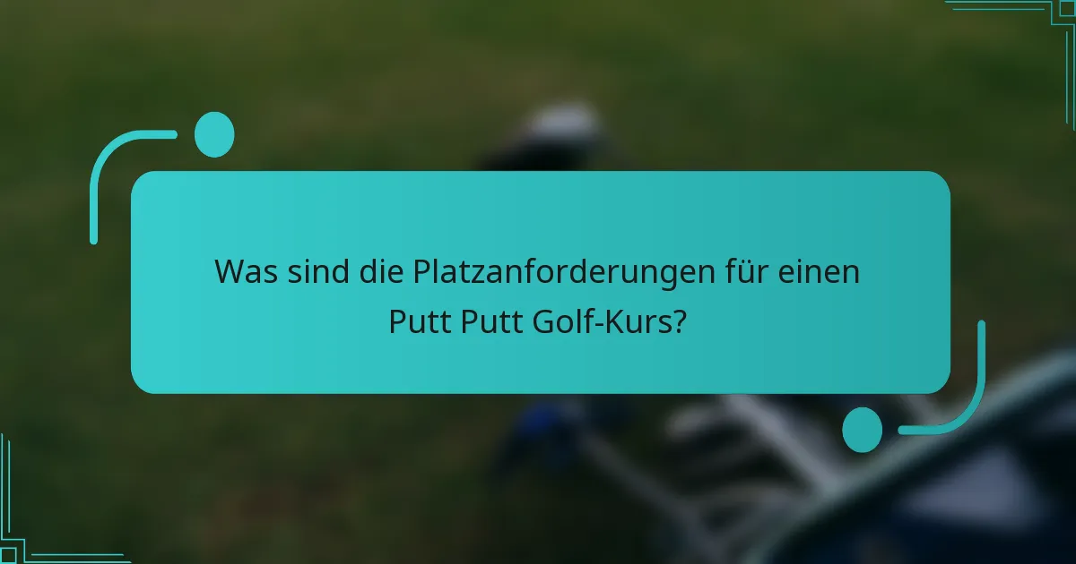Was sind die Platzanforderungen für einen Putt Putt Golf-Kurs?