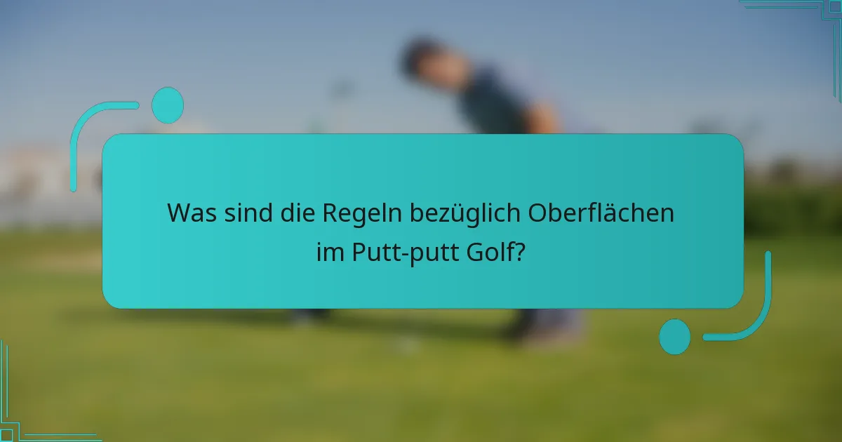 Was sind die Regeln bezüglich Oberflächen im Putt-putt Golf?
