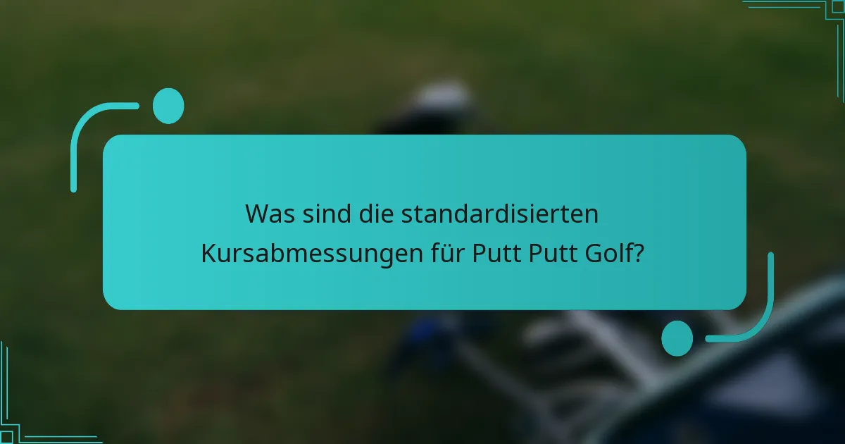 Was sind die standardisierten Kursabmessungen für Putt Putt Golf?
