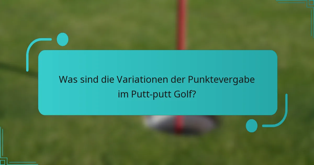 Was sind die Variationen der Punktevergabe im Putt-putt Golf?