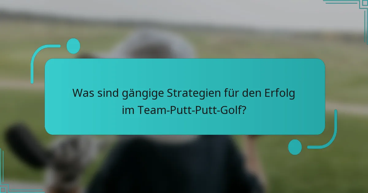 Was sind gängige Strategien für den Erfolg im Team-Putt-Putt-Golf?