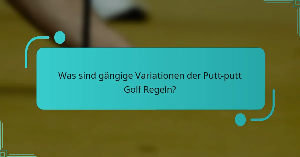 Was sind gängige Variationen der Putt-putt Golf Regeln?