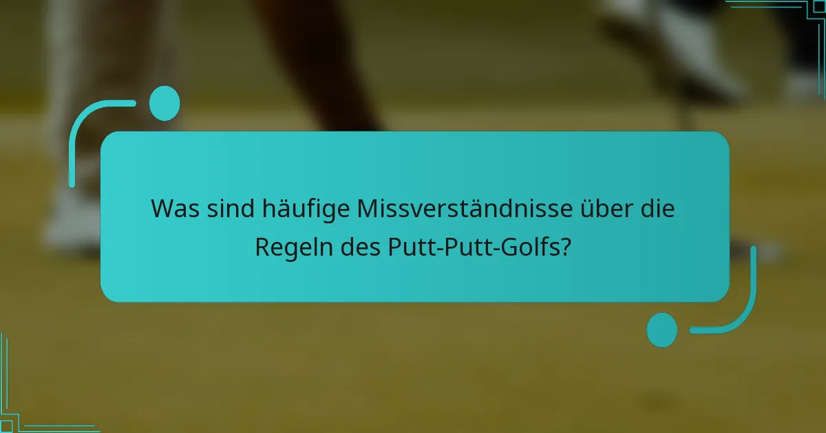 Was sind häufige Missverständnisse über die Regeln des Putt-Putt-Golfs?