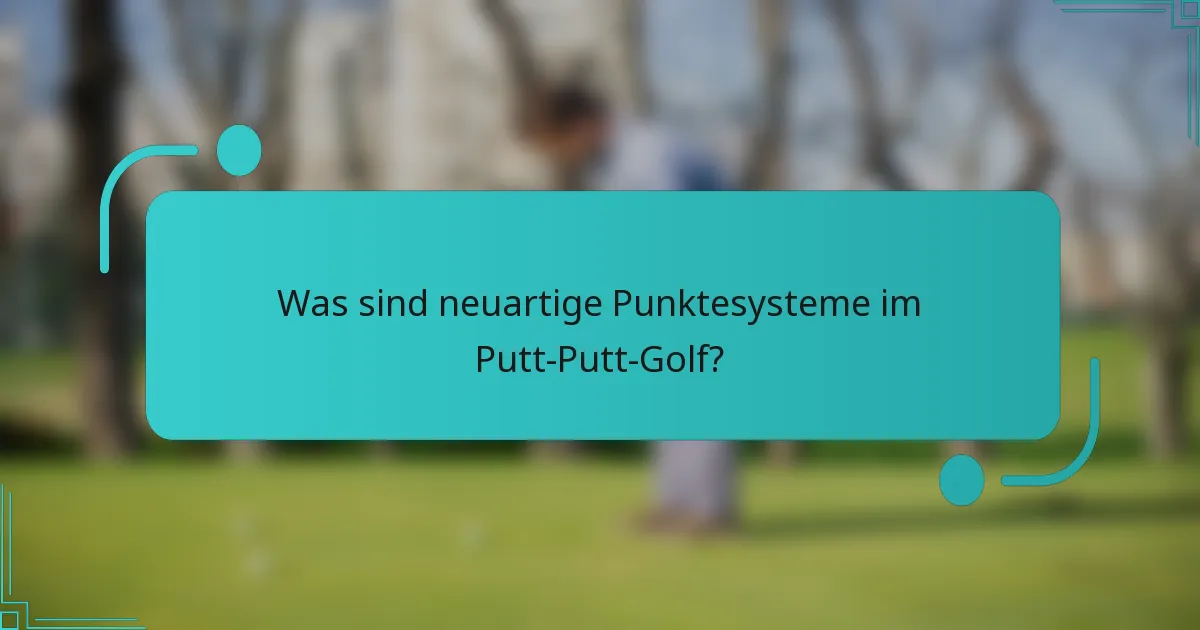 Was sind neuartige Punktesysteme im Putt-Putt-Golf?