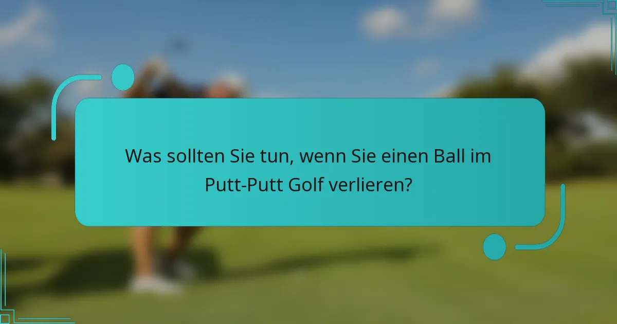 Was sollten Sie tun, wenn Sie einen Ball im Putt-Putt Golf verlieren?
