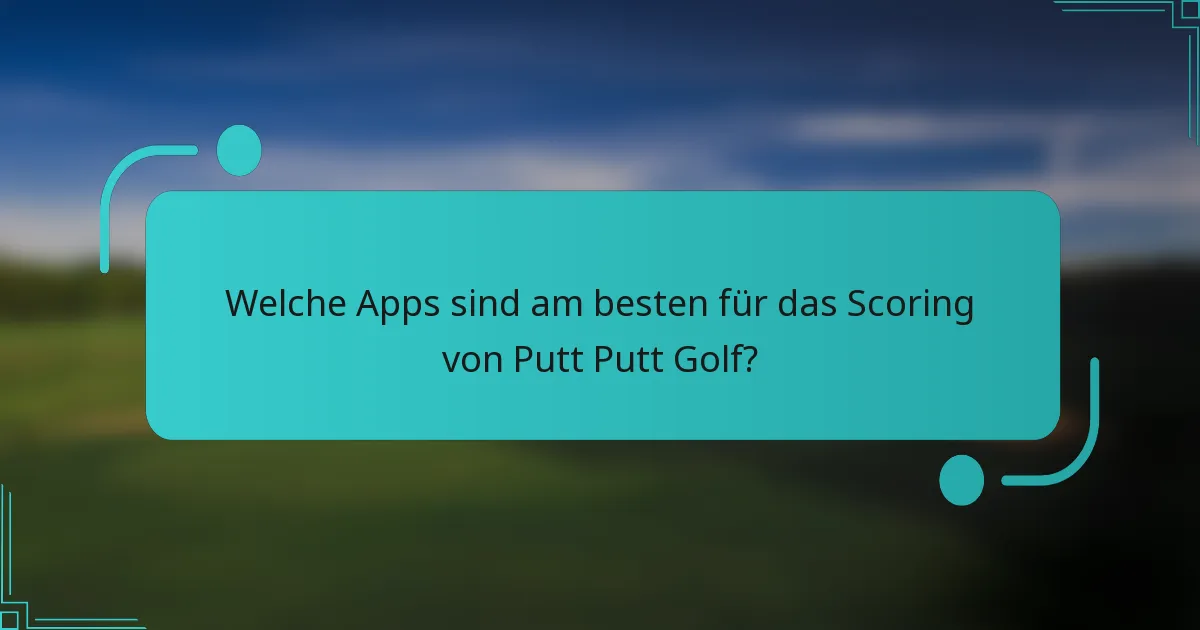 Welche Apps sind am besten für das Scoring von Putt Putt Golf?