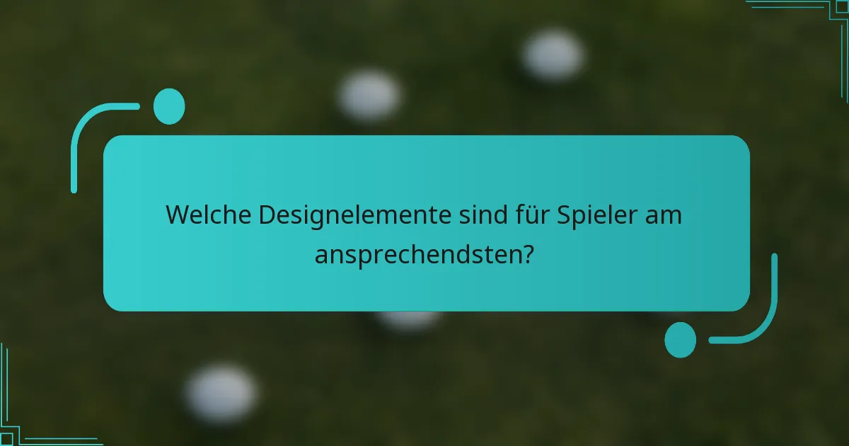 Welche Designelemente sind für Spieler am ansprechendsten?