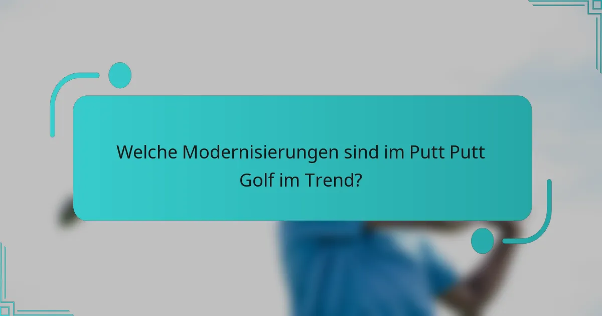 Welche Modernisierungen sind im Putt Putt Golf im Trend?