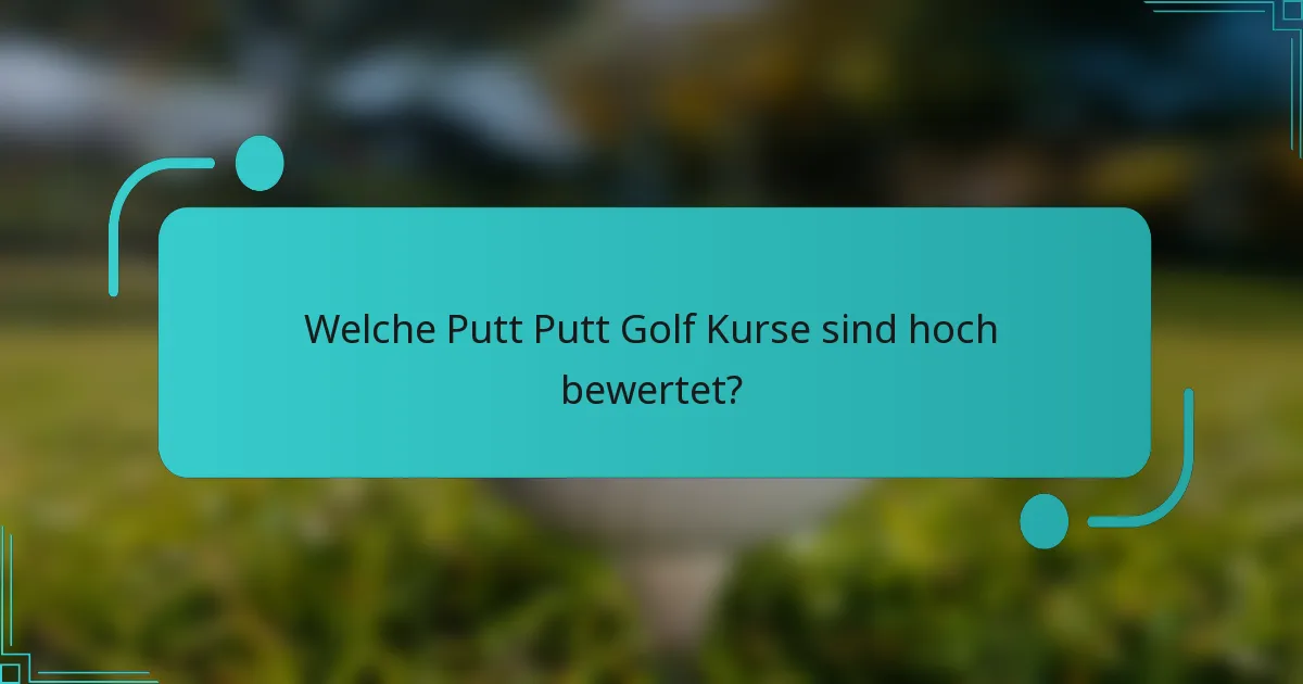Welche Putt Putt Golf Kurse sind hoch bewertet?
