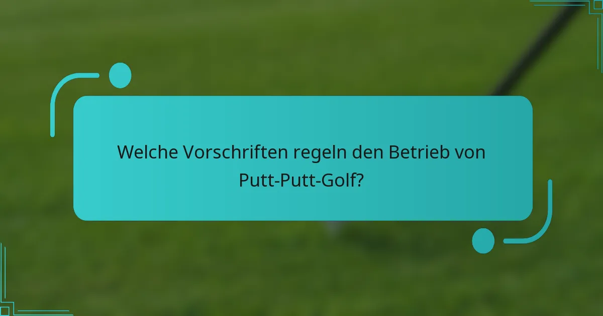 Welche Vorschriften regeln den Betrieb von Putt-Putt-Golf?