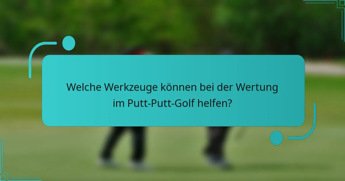 Welche Werkzeuge können bei der Wertung im Putt-Putt-Golf helfen?