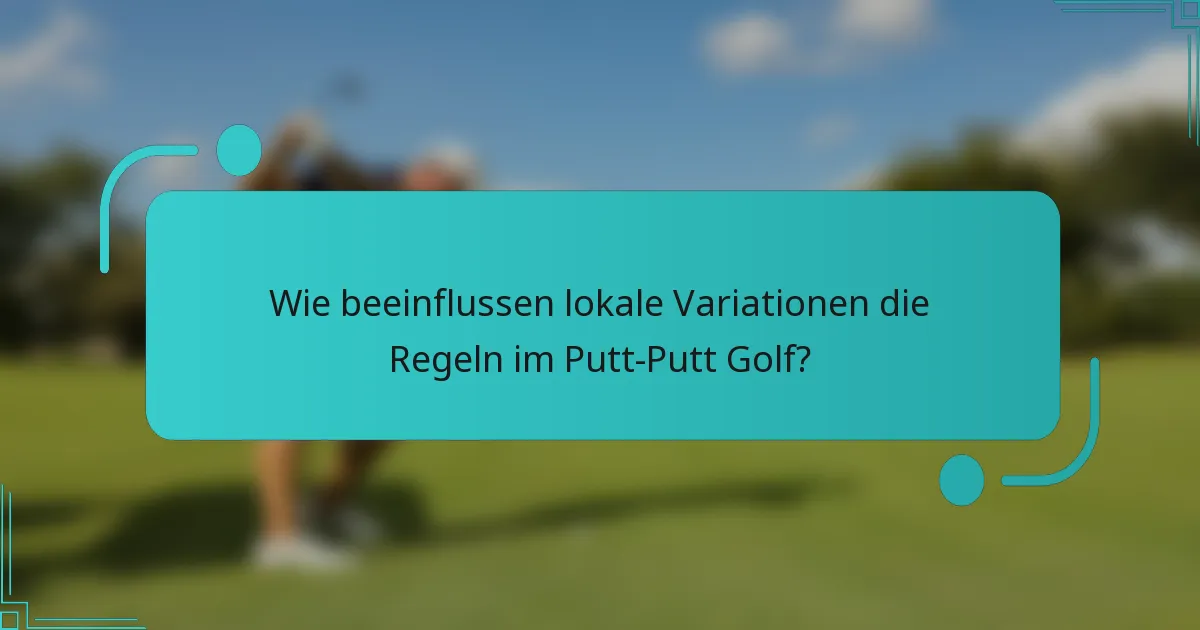 Wie beeinflussen lokale Variationen die Regeln im Putt-Putt Golf?