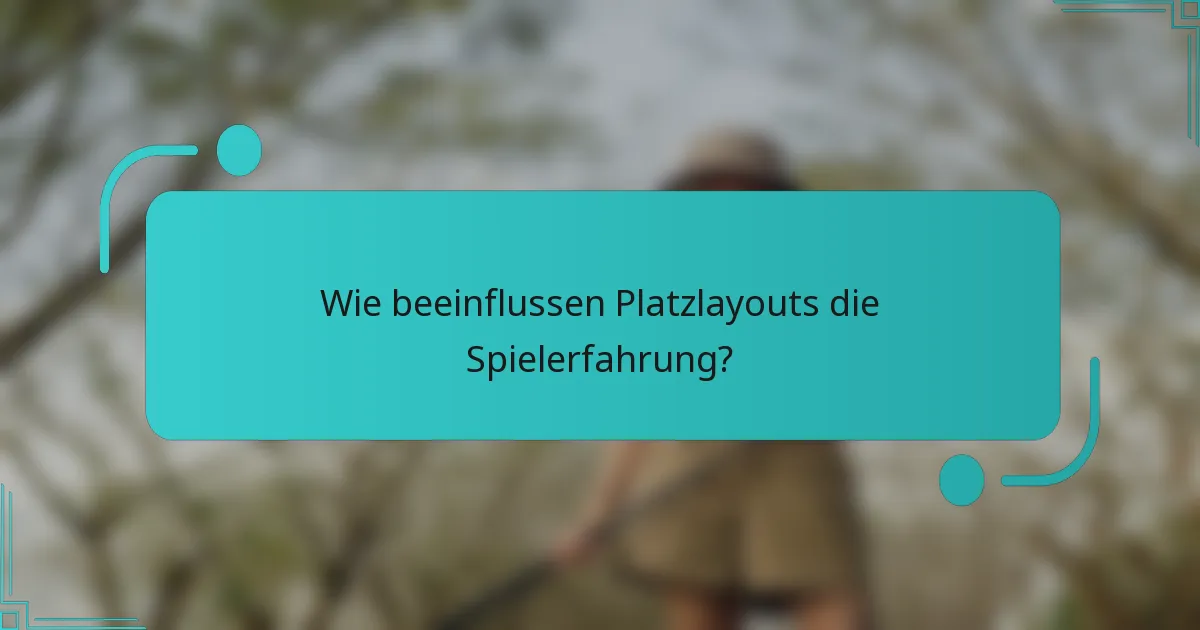 Wie beeinflussen Platzlayouts die Spielerfahrung?