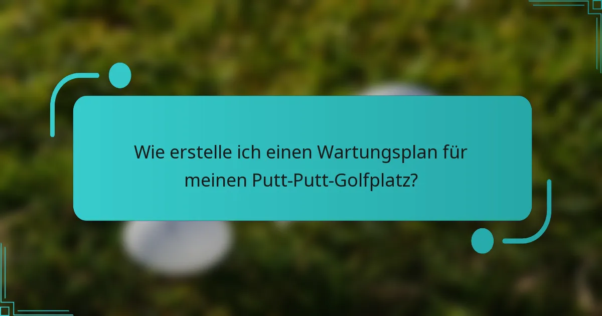 Wie erstelle ich einen Wartungsplan für meinen Putt-Putt-Golfplatz?