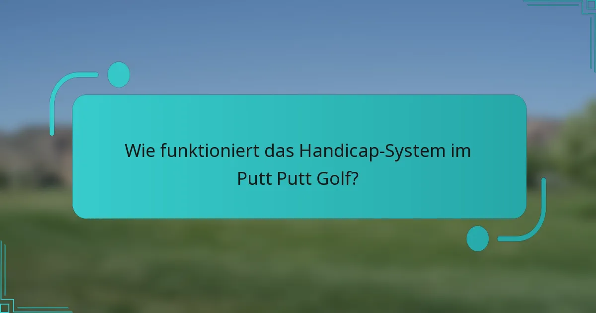 Wie funktioniert das Handicap-System im Putt Putt Golf?