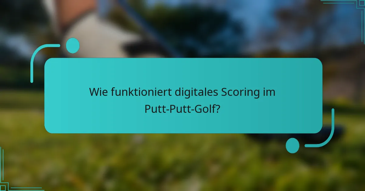 Wie funktioniert digitales Scoring im Putt-Putt-Golf?