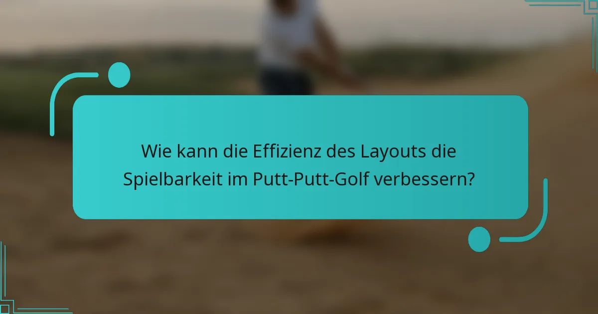 Wie kann die Effizienz des Layouts die Spielbarkeit im Putt-Putt-Golf verbessern?