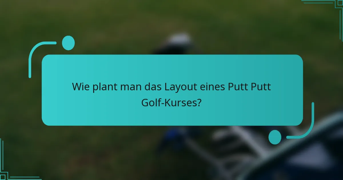 Wie plant man das Layout eines Putt Putt Golf-Kurses?