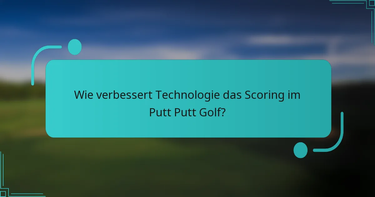 Wie verbessert Technologie das Scoring im Putt Putt Golf?