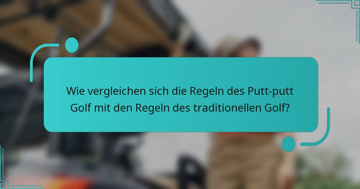 Wie vergleichen sich die Regeln des Putt-putt Golf mit den Regeln des traditionellen Golf?