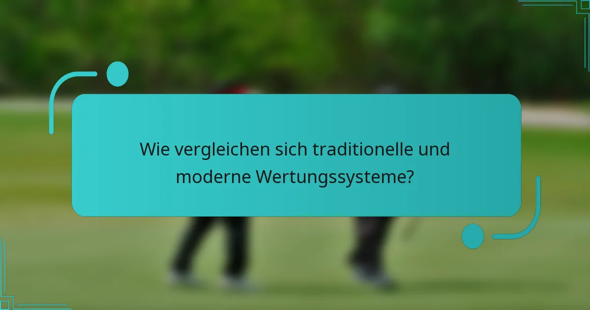Wie vergleichen sich traditionelle und moderne Wertungssysteme?