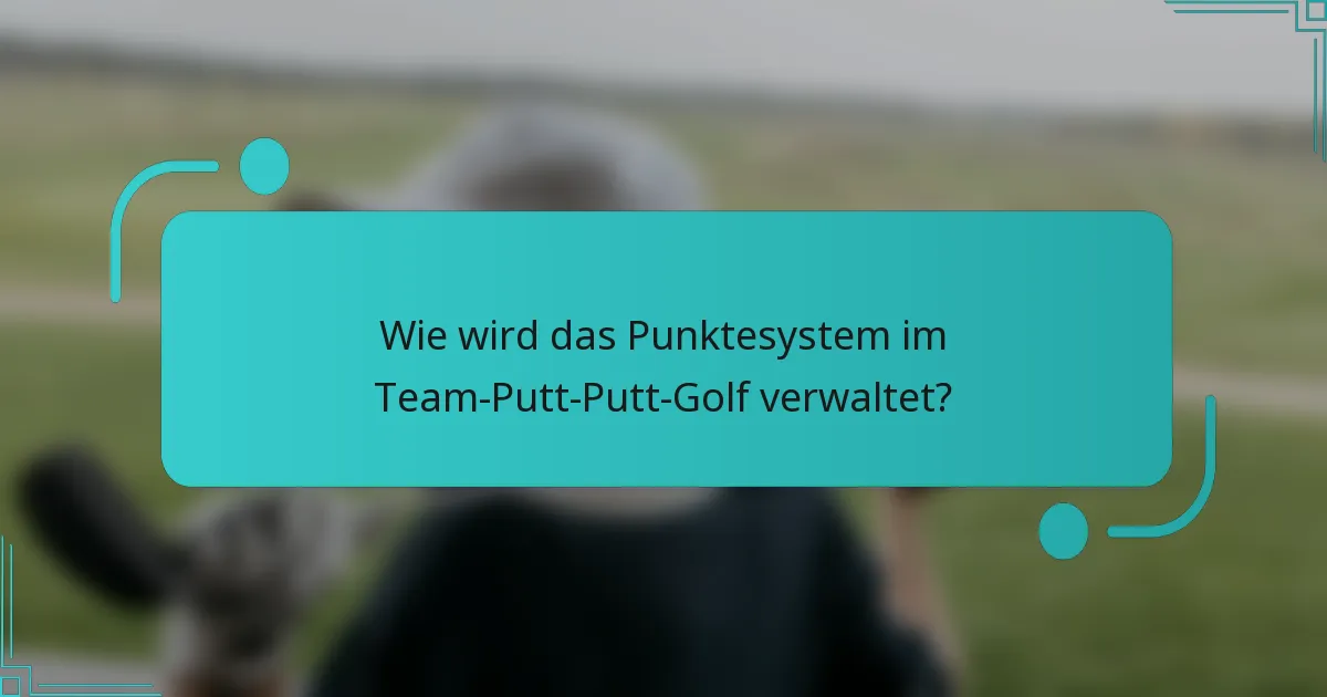 Wie wird das Punktesystem im Team-Putt-Putt-Golf verwaltet?